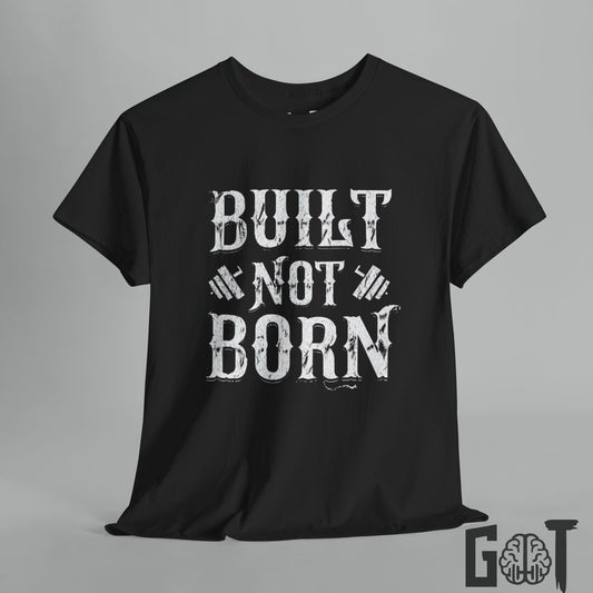 Built Not Born Motivation Tee