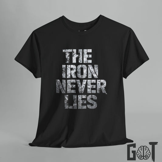 The Iron Never Lies T-Shirt Motivational Tee