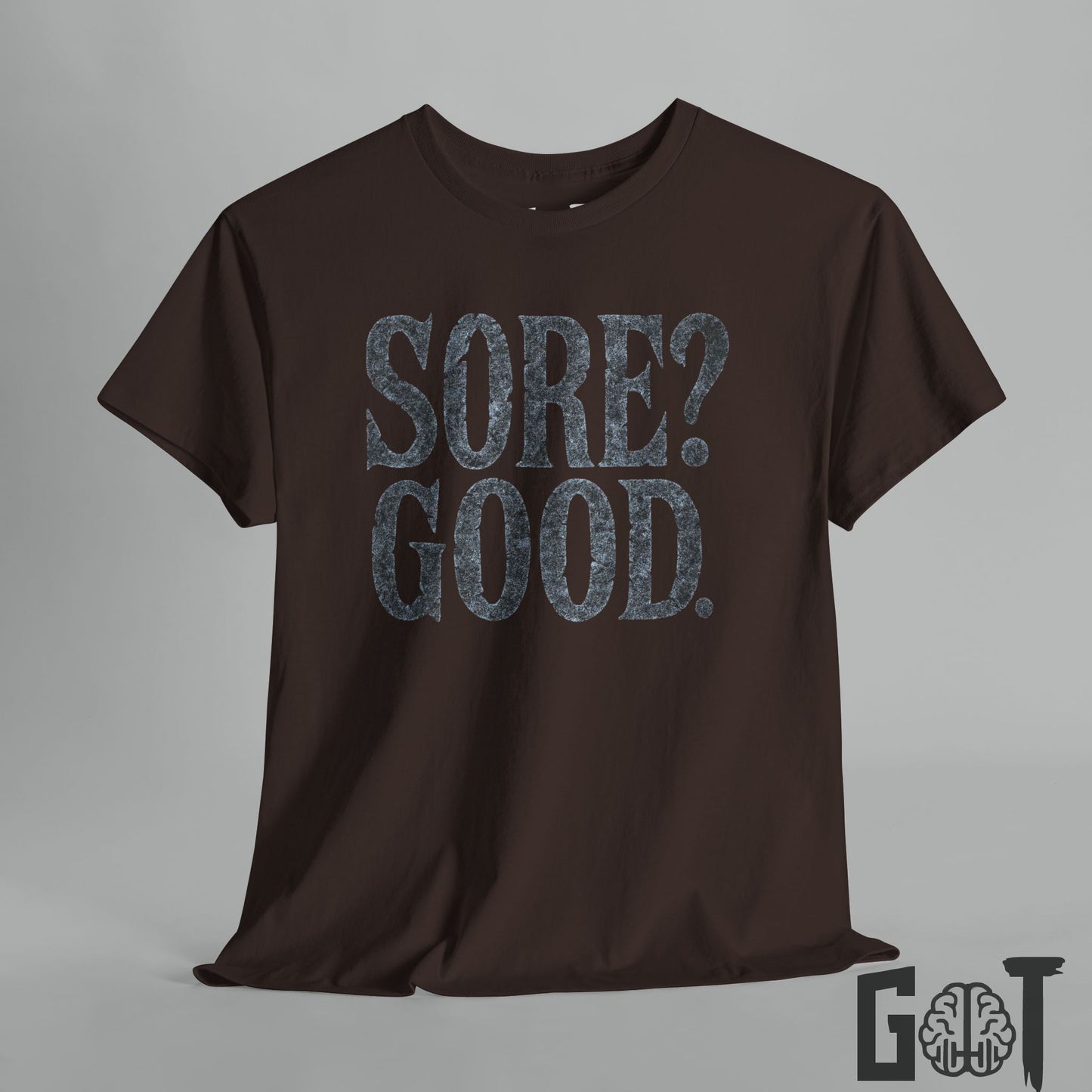 Sore? Good.  Motivational  T-Shirt