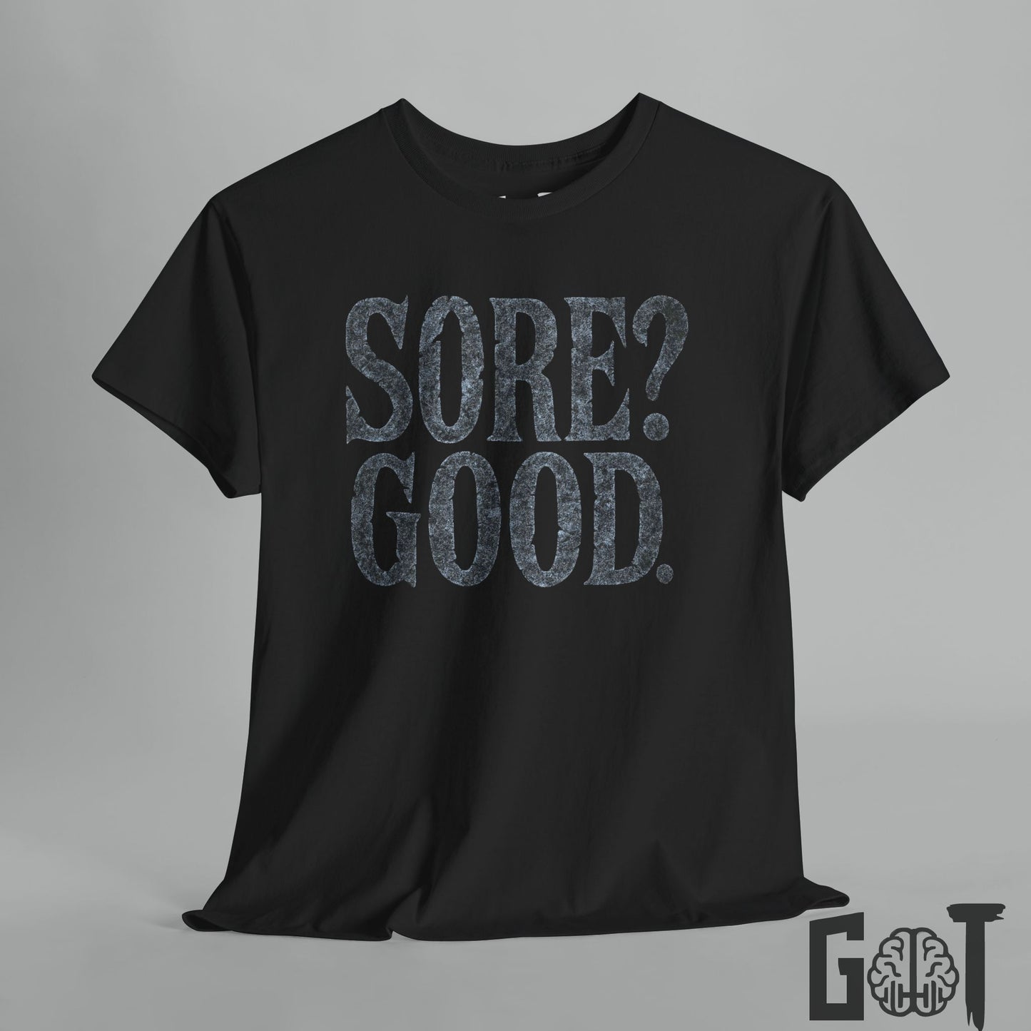 Sore? Good.  Motivational  T-Shirt