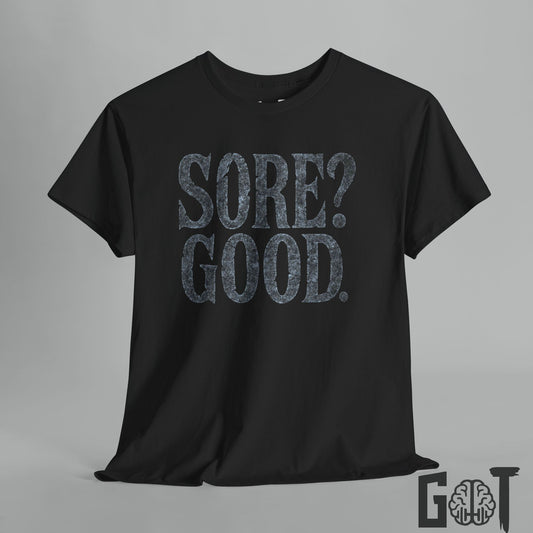 Sore? Good.  Motivational  T-Shirt