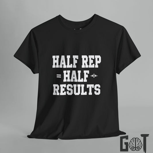 Half Rep = Half Results Gym Tee